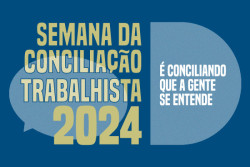 Semana da Conciliação Trabalhista terá audiências e Ouvidoria Itinerante