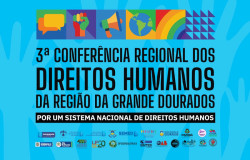 Dourados sedia 3ª Conferência Regional de Direitos Humanos e Cidadania